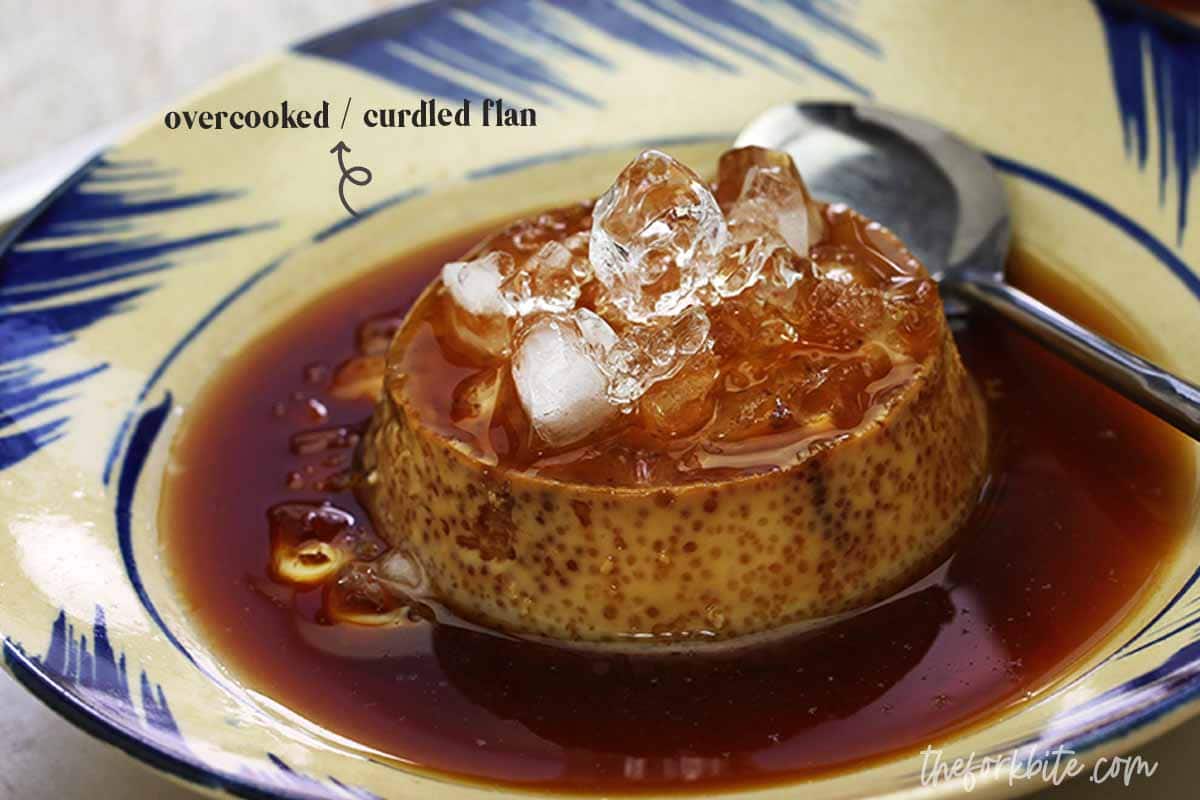 You don't want overcooked flan that has a cottage cheese texture on it.