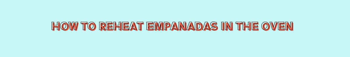 Reheating empanadas in a conventional oven is the number one recommendation. However, it is closely rivaled by using a toaster oven.