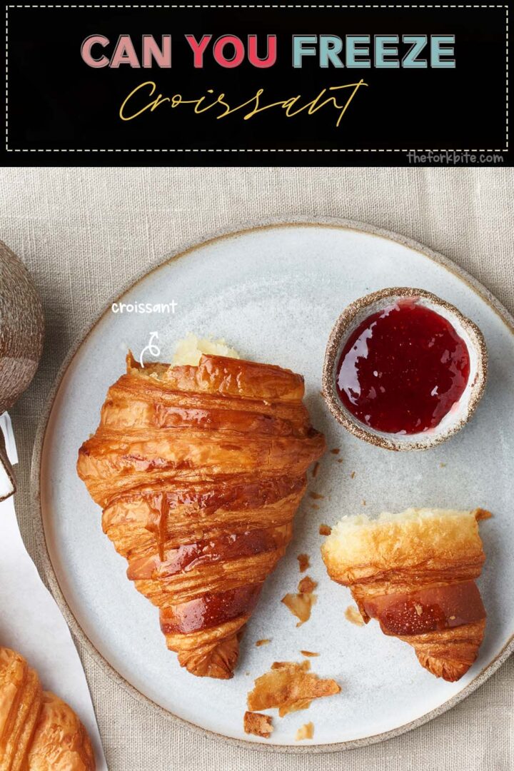 Can you Freeze Croissants and Keep them Fresh? The Fork Bite
