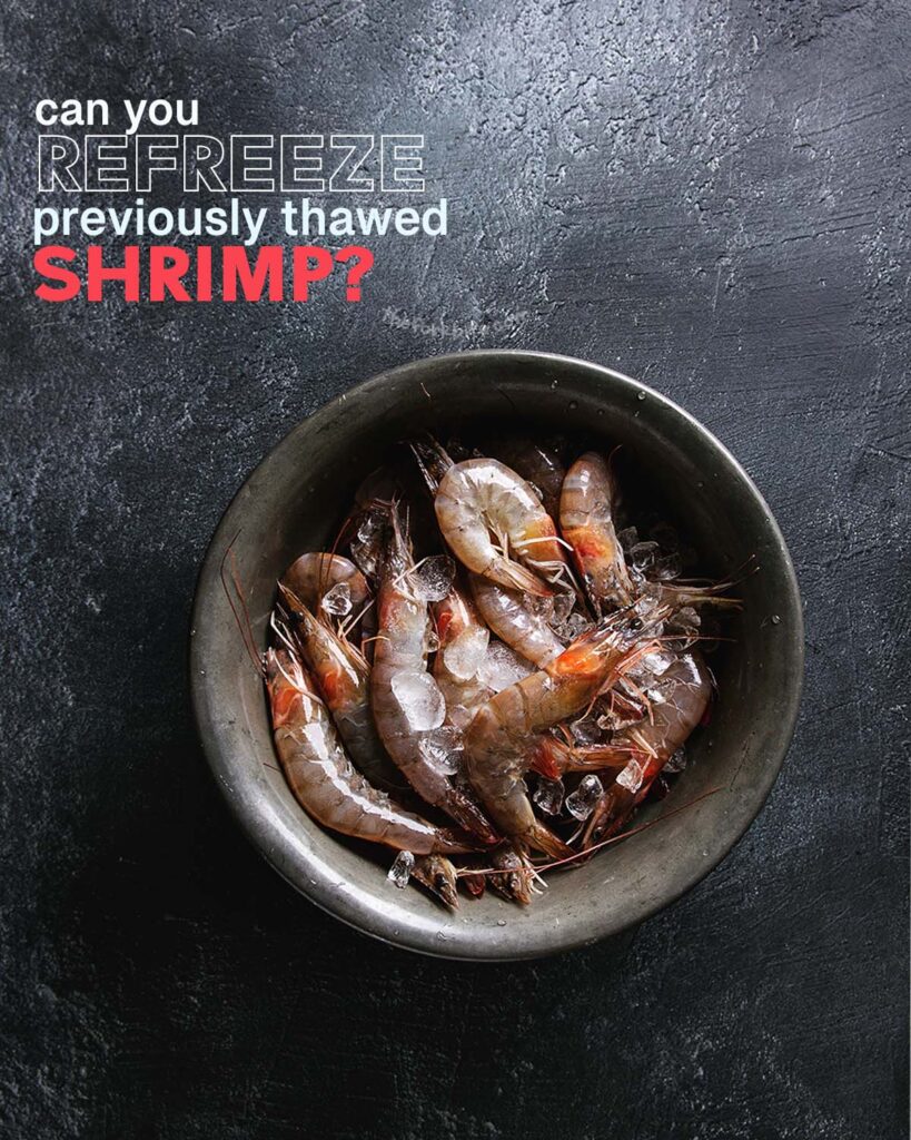 The safest way to thaw shrimp is in the fridge. It takes 12 to 24 hours to defrost shrimp in the refrigerator; hence, refreezing is safe without compromising taste or texture. 