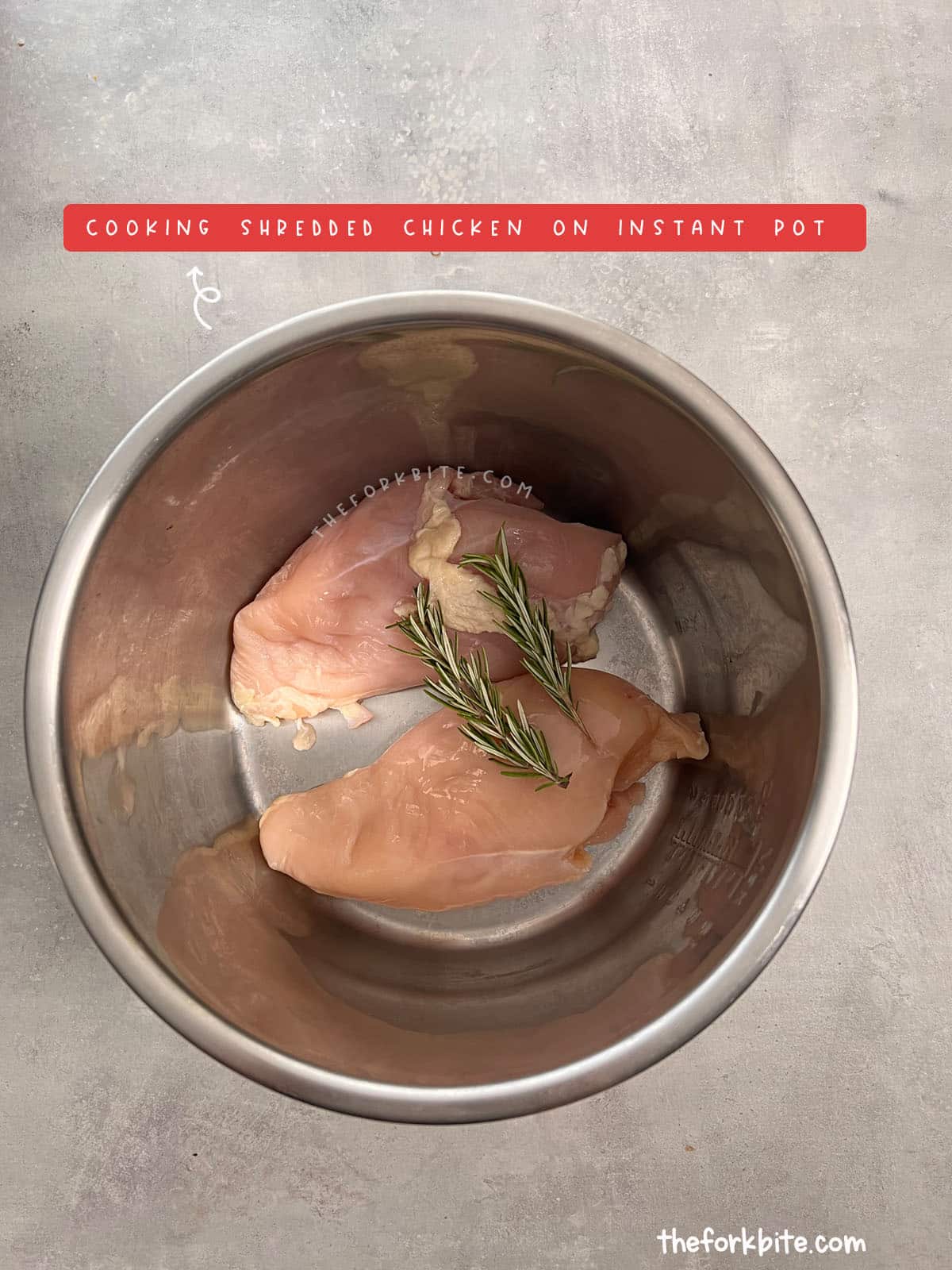 Place the chicken breasts in the Instant Pot. Generally, I don’t add water when I cook chicken for shredding in the instant pot. Do you know why? Because the chicken will render out enough juices to create a watery broth.